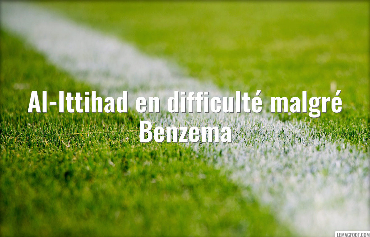 Al-Ittihad en difficulté malgré Benzema