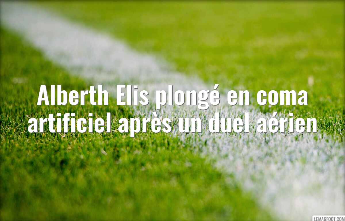 Alberth Elis plongé en coma artificiel après un duel aérien