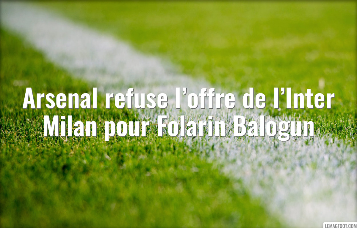 Arsenal refuse l’offre de l’Inter Milan pour Folarin Balogun