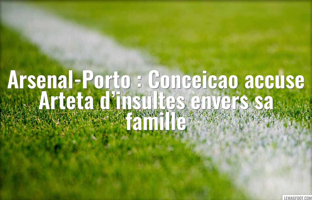 Arsenal-Porto : Conceicao accuse Arteta d’insultes envers sa famille