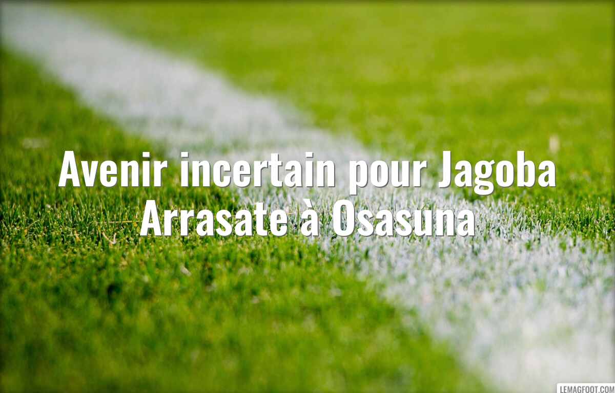Avenir incertain pour Jagoba Arrasate à Osasuna
