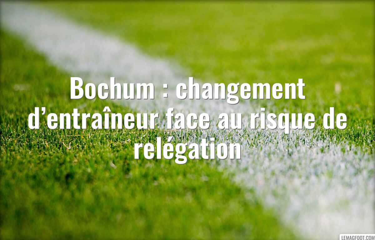 Bochum : changement d’entraîneur face au risque de relégation