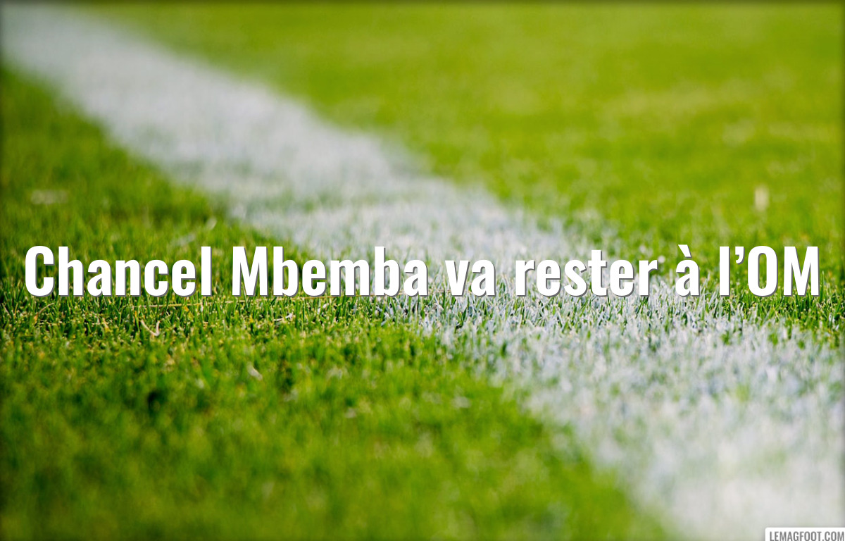 Chancel Mbemba va rester à l’OM