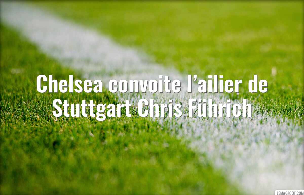 Chelsea convoite l’ailier de Stuttgart Chris Führich