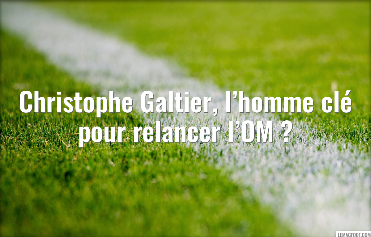 Christophe Galtier, l’homme clé pour relancer l’OM ?