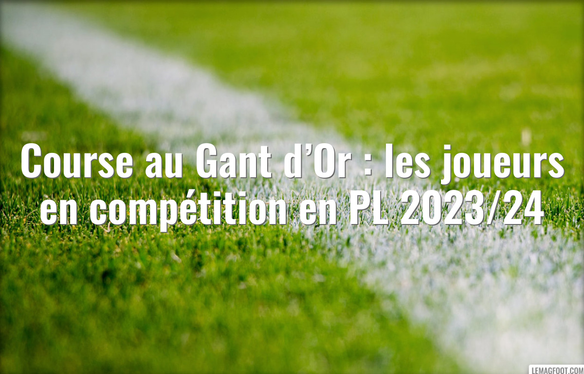 Course au Gant d’Or : les joueurs en compétition en PL 2023/24