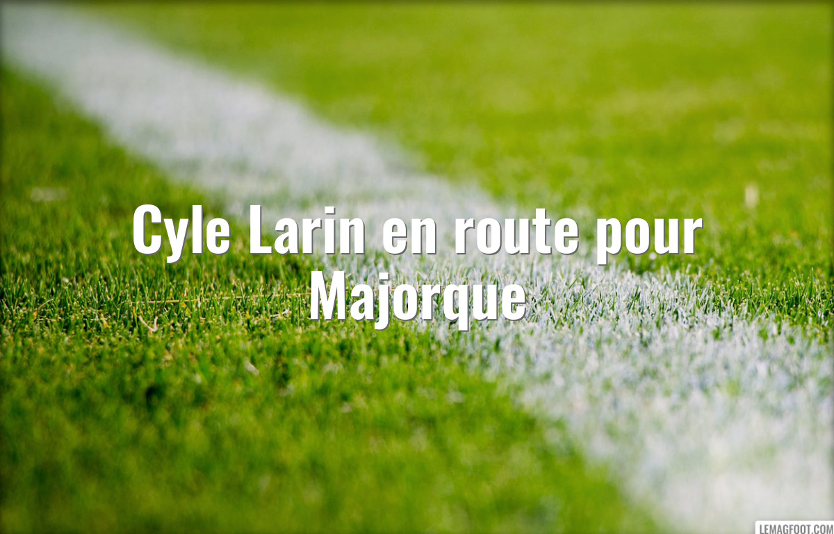 Cyle Larin en route pour Majorque