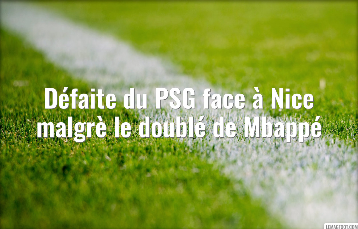 Défaite du PSG face à Nice malgrè le doublé de Mbappé