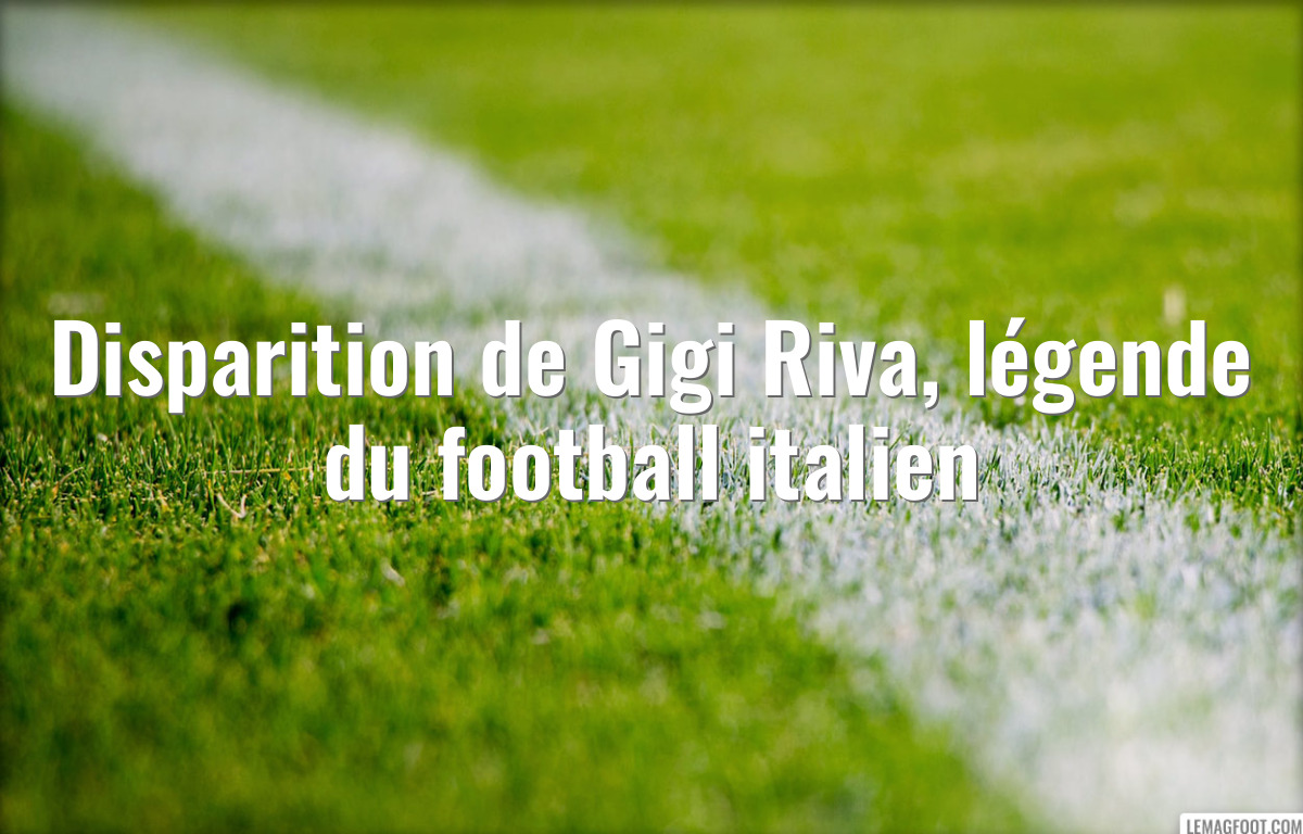 Disparition de Gigi Riva, légende du football italien