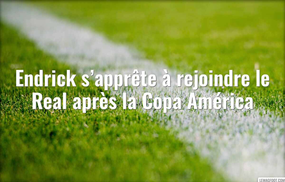 Endrick s’apprête à rejoindre le Real après la Copa América
