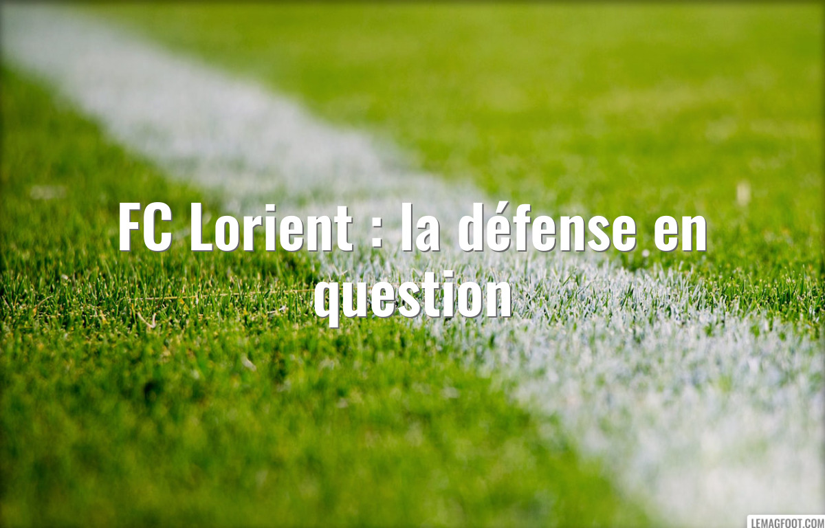 FC Lorient : la défense en question
