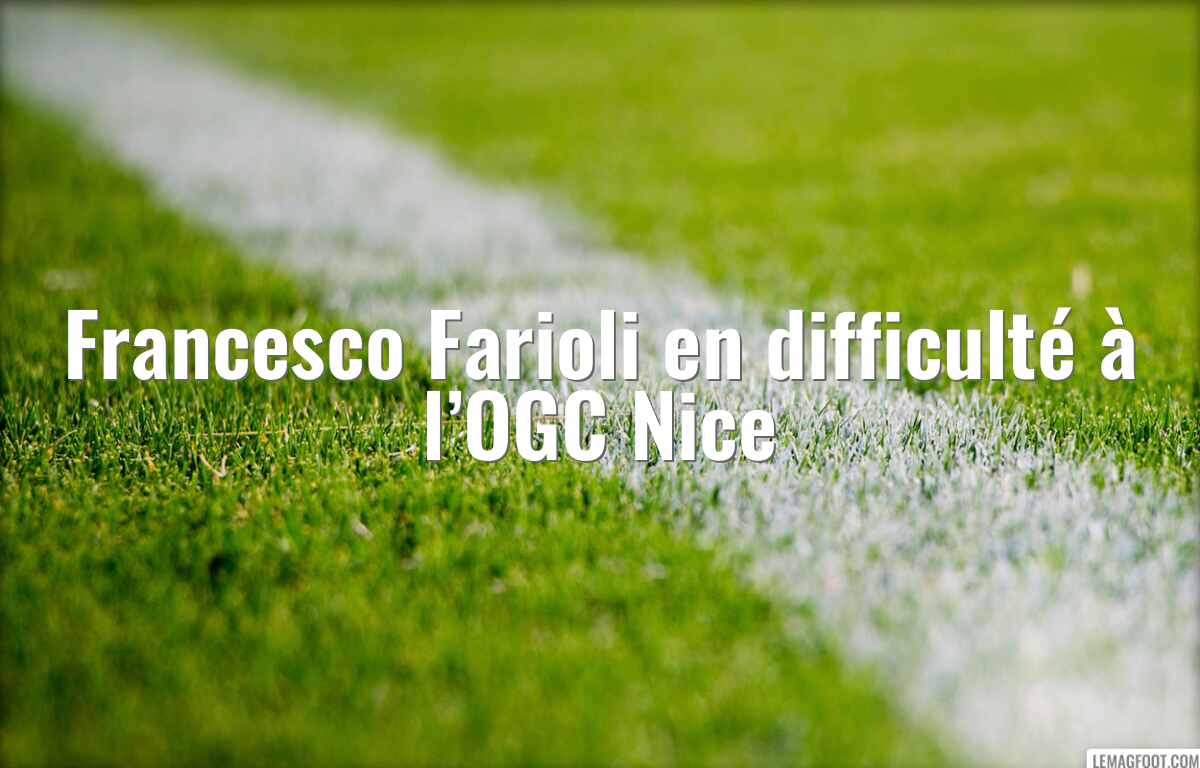 Francesco Farioli en difficulté à l’OGC Nice