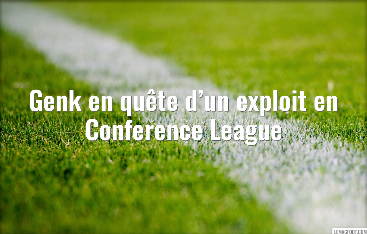 Genk en quête d’un exploit en Conference League