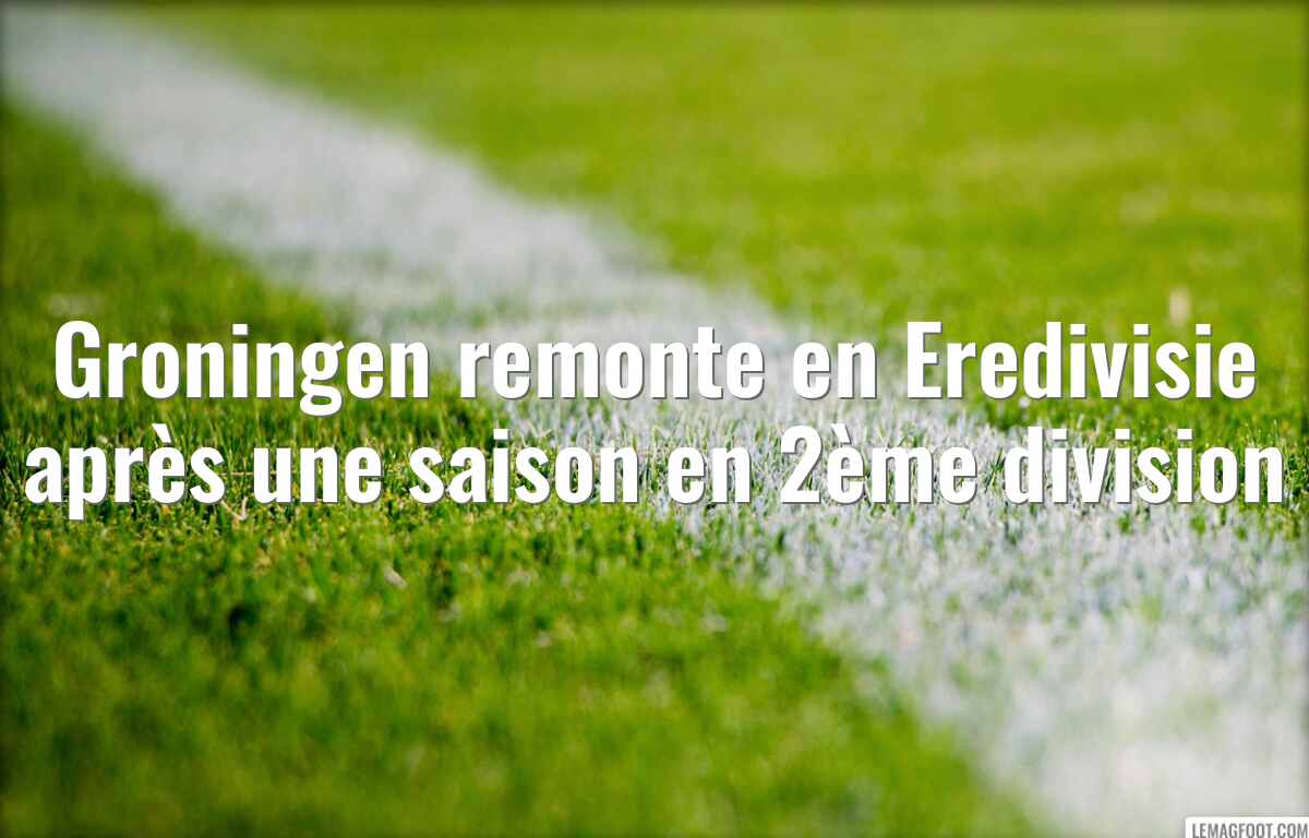 Groningen remonte en Eredivisie après une saison en 2ème division