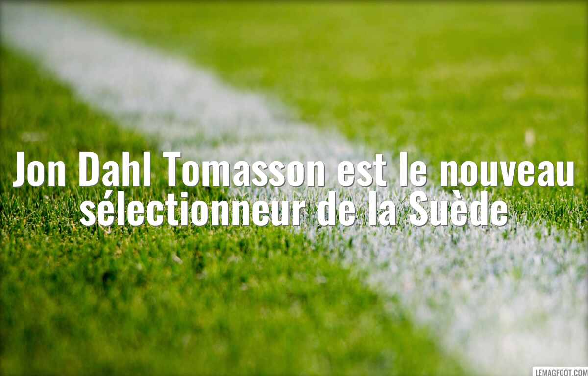 Jon Dahl Tomasson est le nouveau sélectionneur de la Suède
