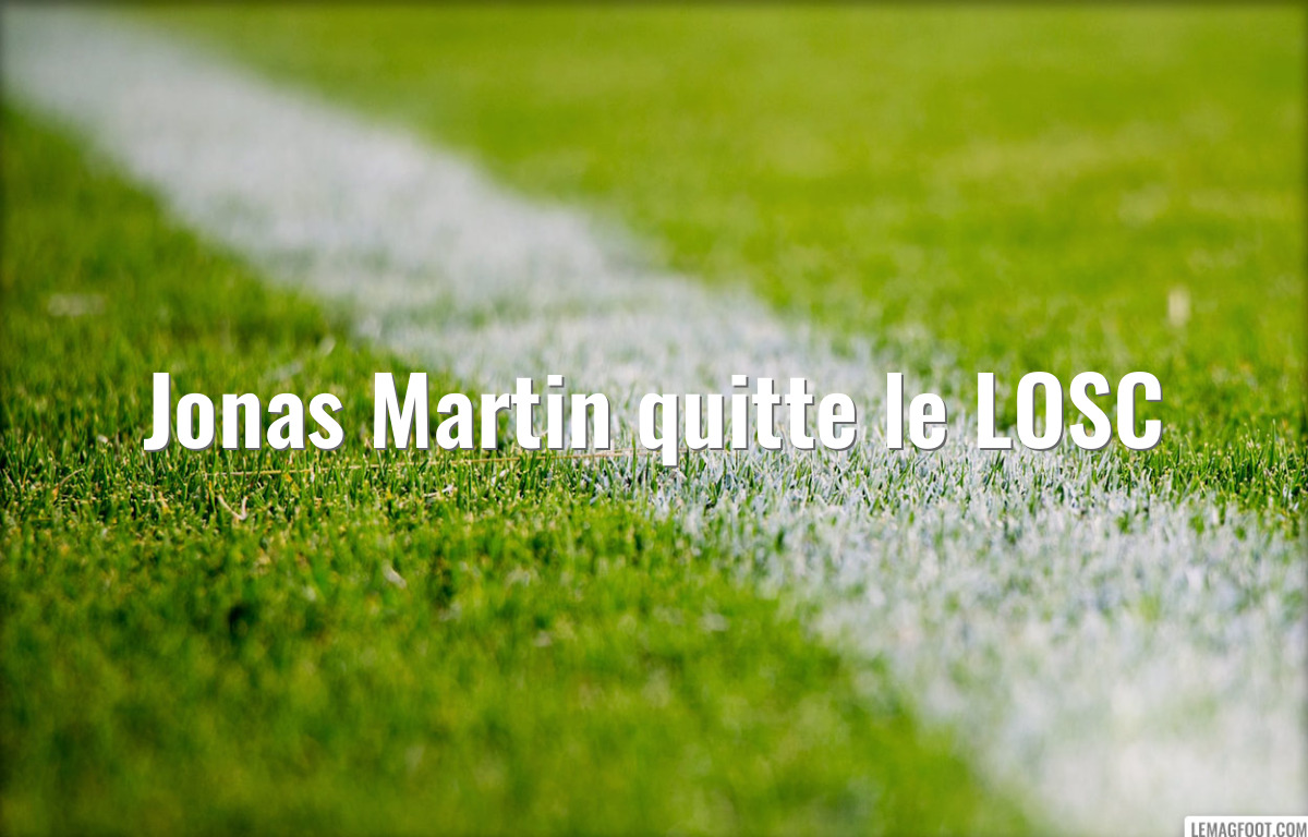 Jonas Martin quitte le LOSC