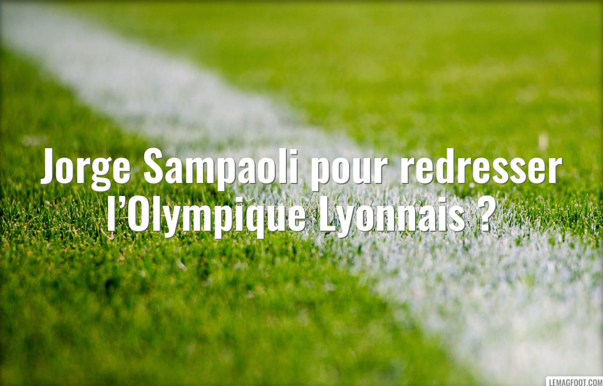 Jorge Sampaoli pour redresser l’Olympique Lyonnais ?