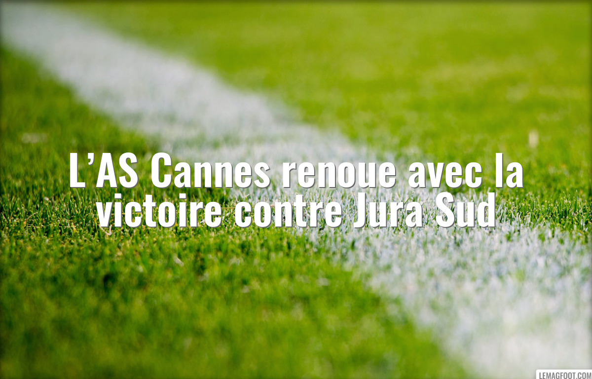 L’AS Cannes renoue avec la victoire contre Jura Sud