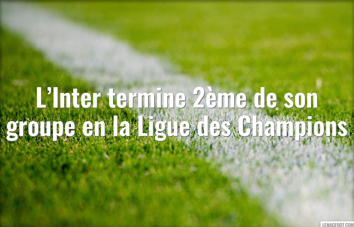 L’Inter termine 2ème de son groupe en la Ligue des Champions