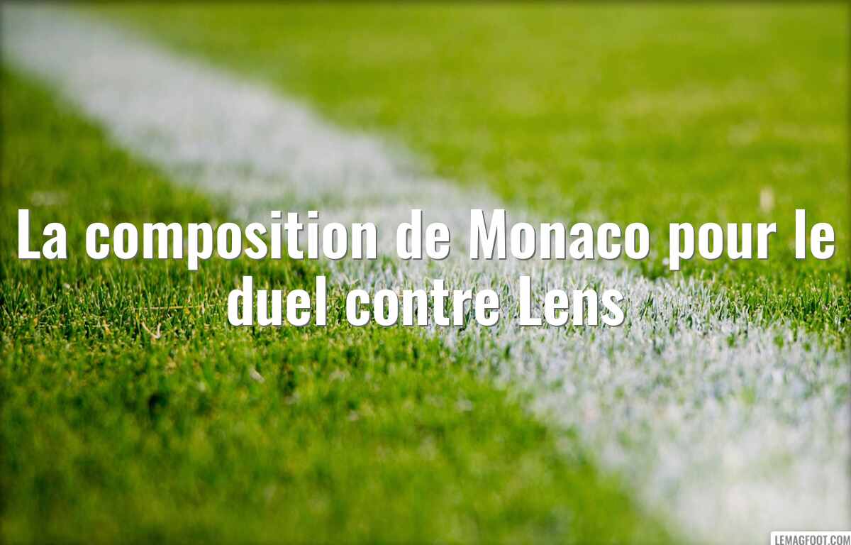 La composition de Monaco pour le duel contre Lens