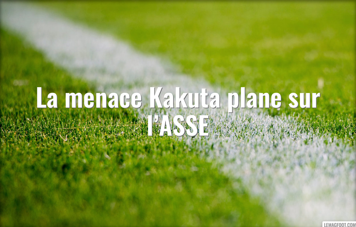 La menace Kakuta plane sur l’ASSE