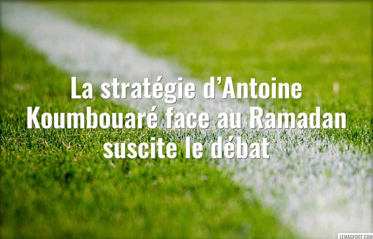La stratégie d’Antoine Koumbouaré face au Ramadan suscite le débat