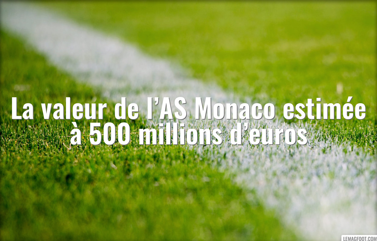 La valeur de l’AS Monaco estimée à 500 millions d’euros