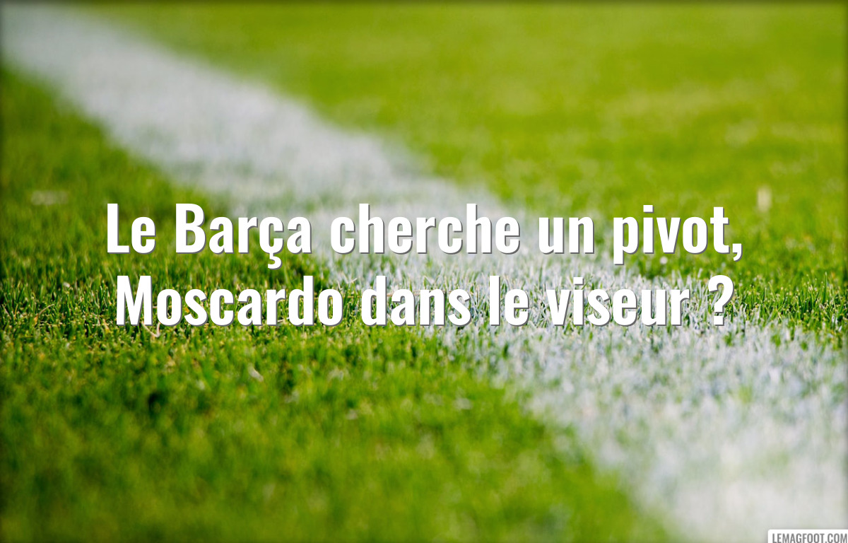 Le Barça cherche un pivot, Moscardo dans le viseur ?