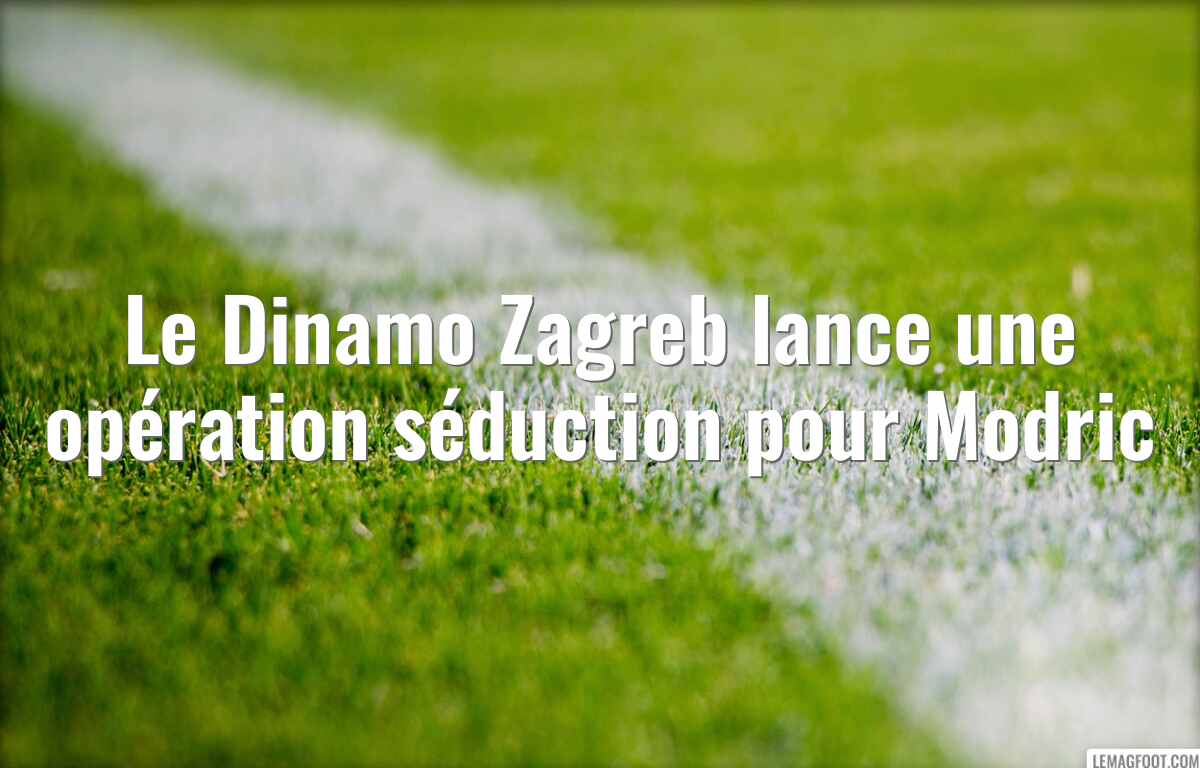 Le Dinamo Zagreb lance une opération séduction pour Modric