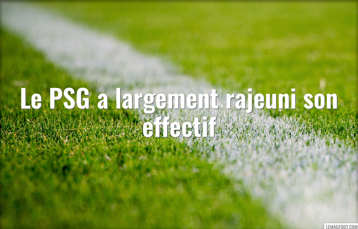 Le PSG a largement rajeuni son effectif