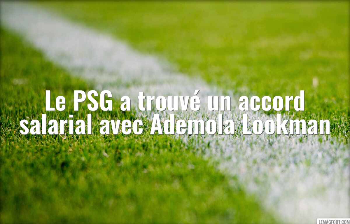 Le PSG a trouvé un accord salarial avec Ademola Lookman