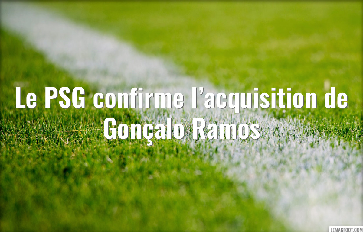 Le PSG confirme l’acquisition de Gonçalo Ramos