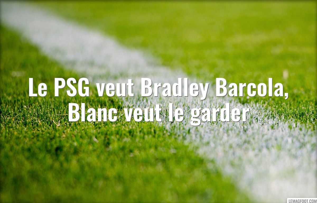 Le PSG veut Bradley Barcola, Blanc veut le garder