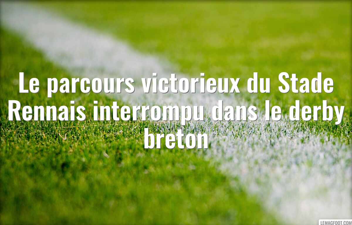 Le parcours victorieux du Stade Rennais interrompu dans le derby breton