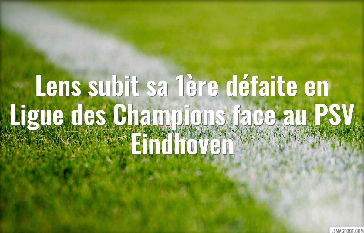 Lens subit sa 1ère défaite en Ligue des Champions face au PSV Eindhoven