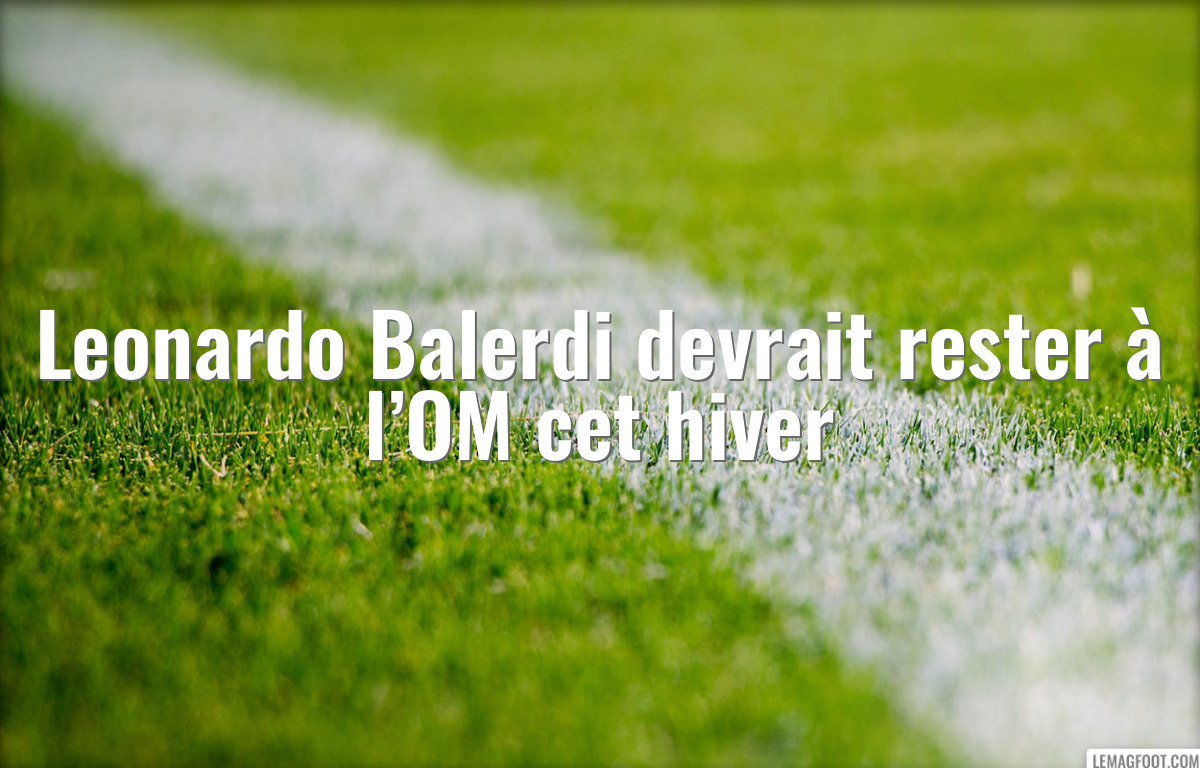 Leonardo Balerdi devrait rester à l’OM cet hiver