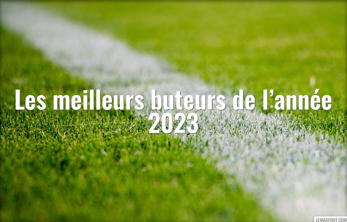 Les meilleurs buteurs de l’année 2023