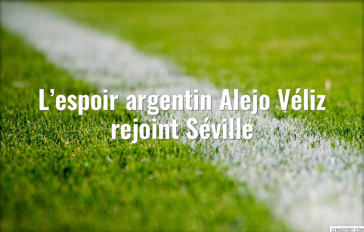 L’espoir argentin Alejo Véliz rejoint Séville