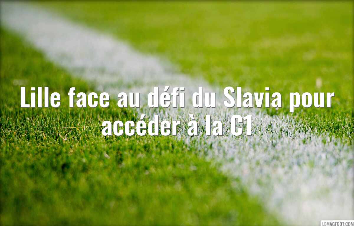 Lille face au défi du Slavia pour accéder à la C1