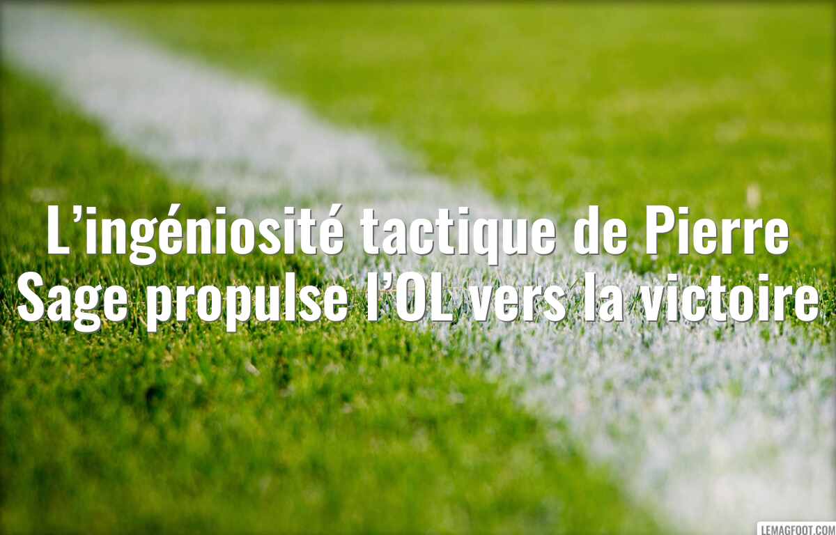 L’ingéniosité tactique de Pierre Sage propulse l’OL vers la victoire