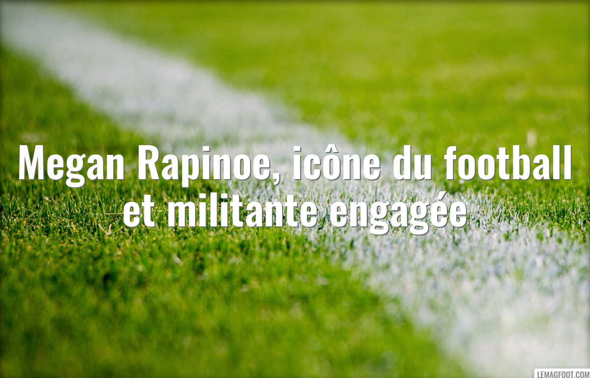 Megan Rapinoe, icône du football et militante engagée