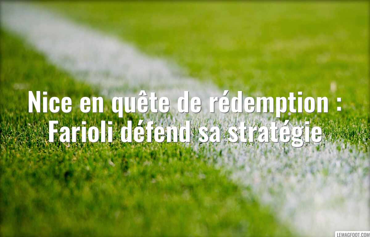 Nice en quête de rédemption : Farioli défend sa stratégie