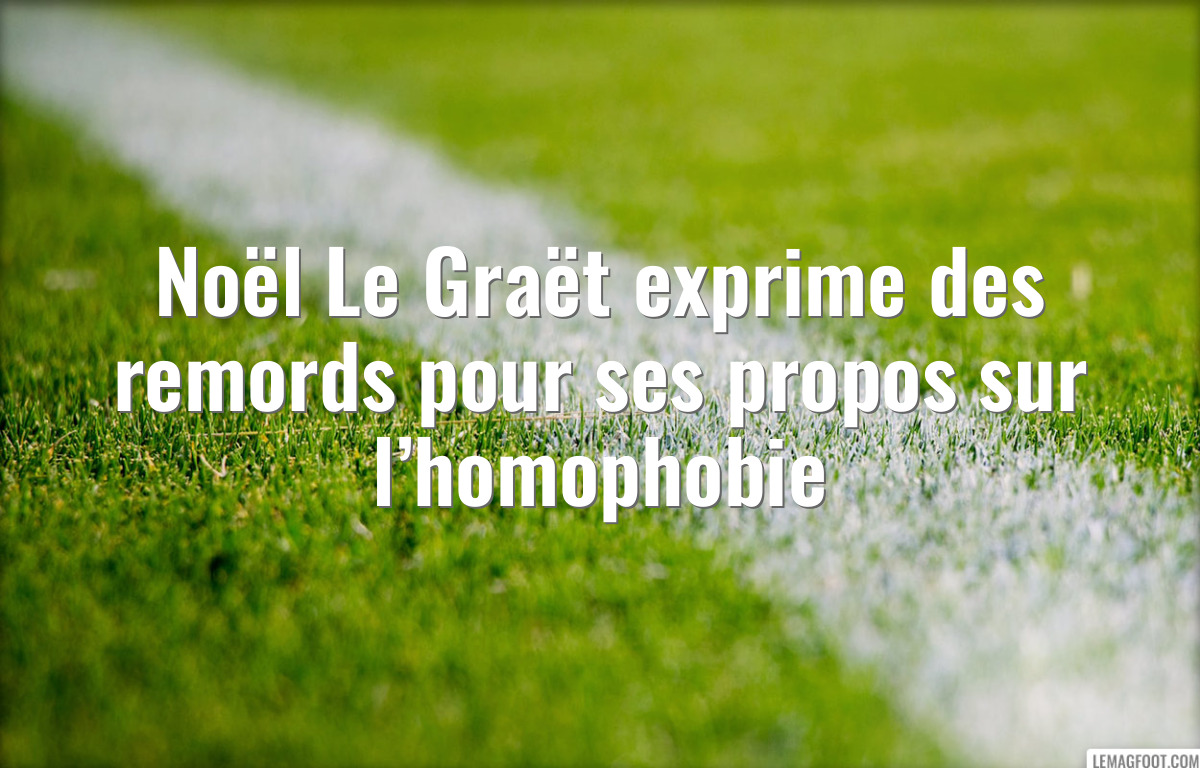 Noël Le Graët exprime des remords pour ses propos sur l’homophobie