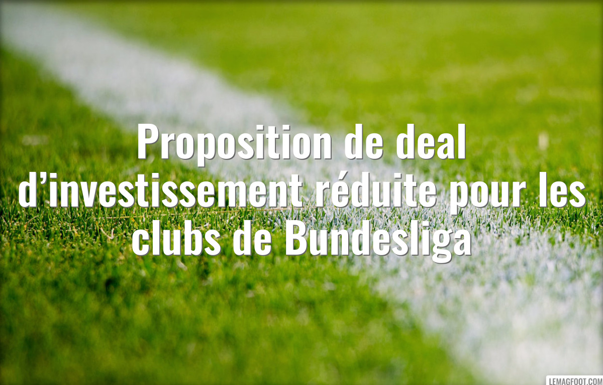 Proposition de deal d’investissement réduite pour les clubs de Bundesliga