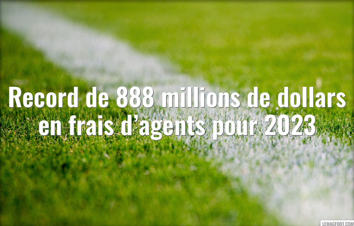Record de 888 millions de dollars en frais d’agents pour 2023