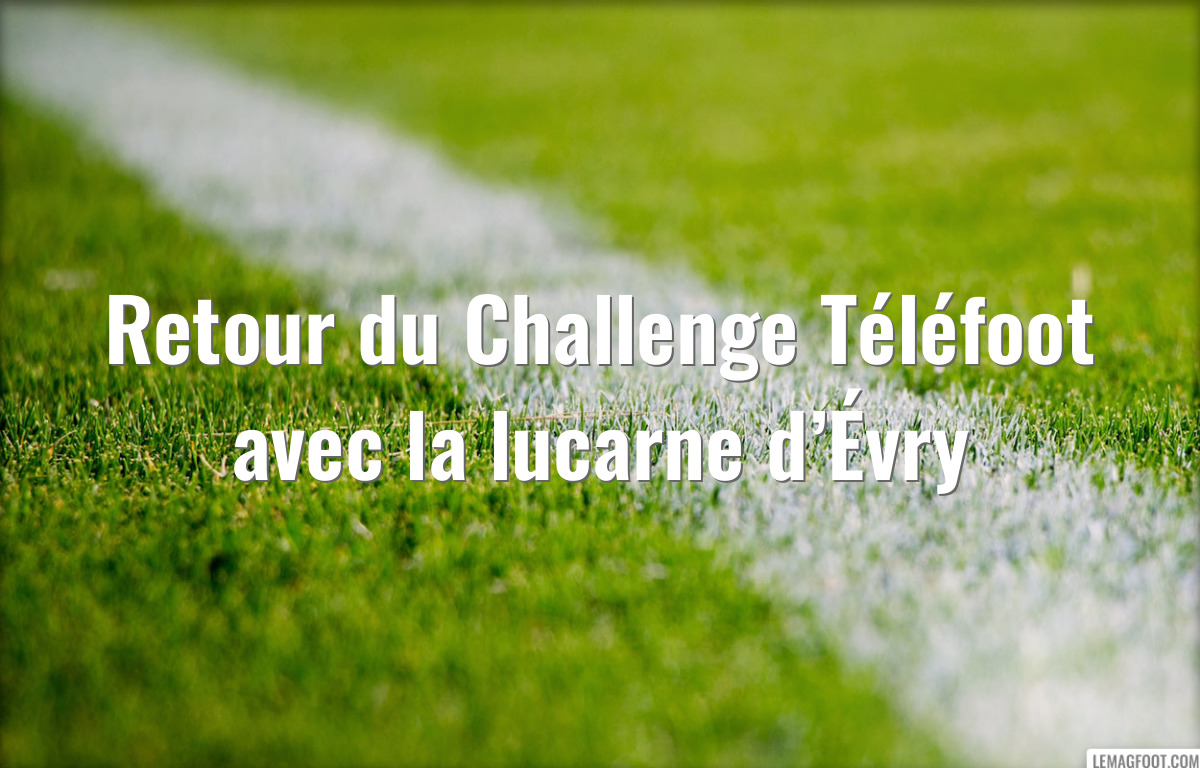 Retour du Challenge Téléfoot avec la lucarne d’Évry