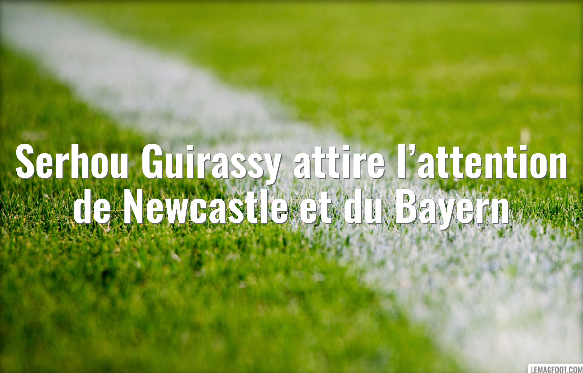 Serhou Guirassy attire l’attention de Newcastle et du Bayern