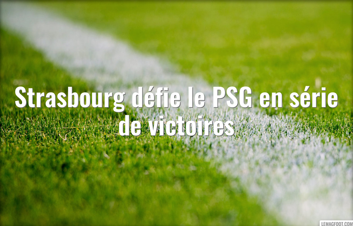 Strasbourg défie le PSG en série de victoires