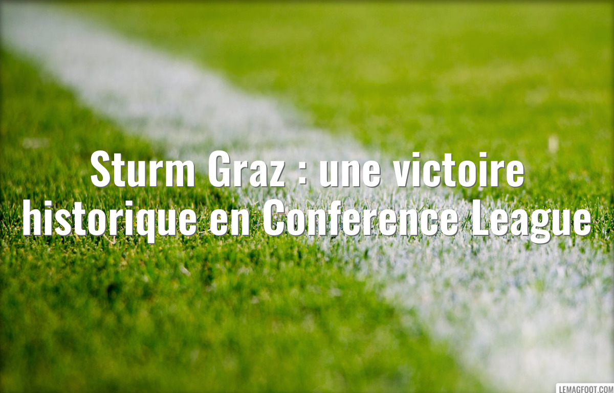 Sturm Graz : une victoire historique en Conference League