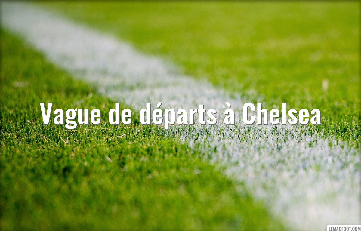Vague de départs à Chelsea